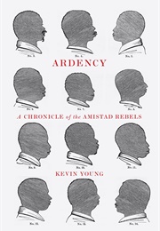 Ardency: A Chronicle of the Amistad Rebels (Kevin Young)