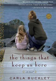 The Things That Keep Us Here (Carla Buckley)