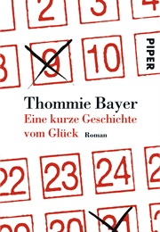 Eine Kurze Geschichte Vom Glück (Thommie Bayer)