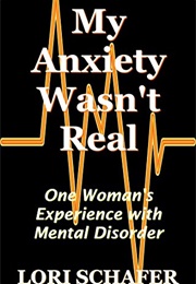 My Anxiety Wasn't Real (Lori Schafer)