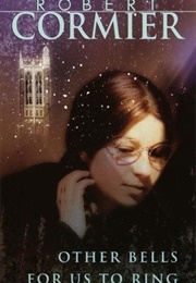 Other Bells for Us to Ring (Robert Cormier)