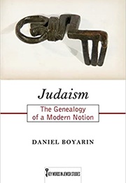 Judaism: The Genealogy of a Modern Notion (Daniel Boyarin)