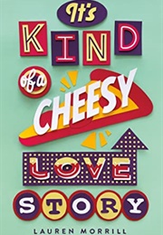 It's Kind of a Cheesy Love Story (Lauren Morrill)