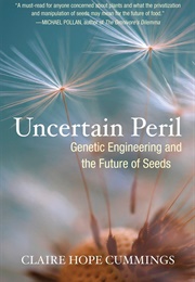 Uncertain Peril: Genetic Engineering and the Future of Seeds (Claire Hope Cummings)