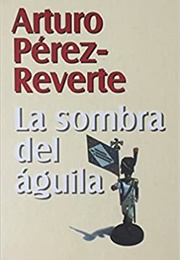 La Sombra Del Águila (Arturo Perez Reverte)