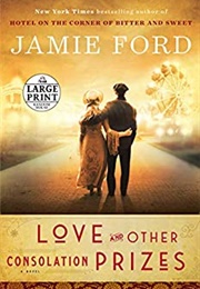 Love and Other Consolations Prizes (Jamie Ford)