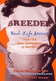 Breeder: Real-Life Stories From the New Generation of Mothers (Ariel Gore)