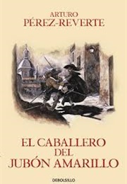 El Caballero Del Jubón Amarillo (Arturo Pérez-Reverte)