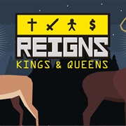 Reigns Kings and Queens