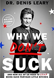 Why We Don't Suck: And How All of Us Need to Stop Being Such Partisan Little Bitches (Denis Leary)