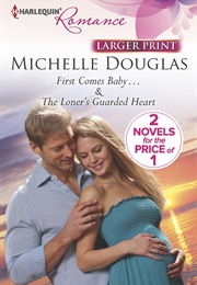 First Comes Baby/The Loner's Guarded Heart (Michelle Douglas)