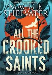 All the Crooked Saints (Maggie Stiefvater)