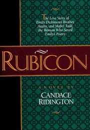 Rubicon: The Love Affair of Emily Dickenson's Brother, Austin, and Mabel Todd, the Woman Who Saved E (Candace Ridington)