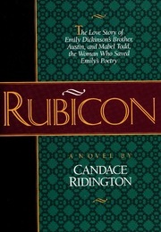 Rubicon: The Love Affair of Emily Dickenson&#39;s Brother, Austin, and Mabel Todd, the Woman Who Saved E (Candace Ridington)