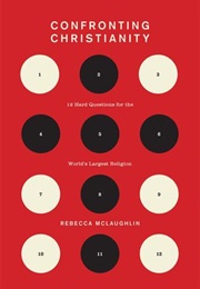 Confronting Christianity: 12 Hard Questions for the World's Largest Religion (Rebecca McLaughlin)