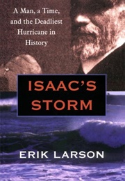 Isaac&#39;s Storm: A Man, a Time, and the Deadliest Hurricane in History (Larson, Erik)