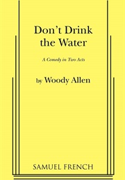 Don&#39;t Drink the Water: A Comedy in Two Acts (Woody Allen)