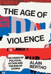 The Age of Violence: The Crisis of Political Action and the End of Utopia (Alain Bertho)