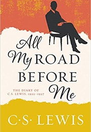 All My Road Before Me: The Diary of C. S. Lewis 1922–27 (C.S:Lewis)