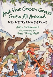 And the Green Grass Grew All Around (Alvin Schwartz)