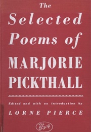 The Selected Poems of Marjorie Pickthall (Marjorie Pickthall)