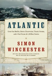 Altlantic: Great Sea Battles, Heroic Discoveries, Titanic Storms (Simon Winchester)