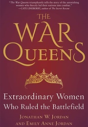 The War Queens: Extraordinary Women Who Ruled the Battlefield (Jonathan W Jordan)