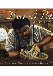 Dave the Potter: Artist, Poet, Slave (Laban Carrick Hill and Bryan Collier)