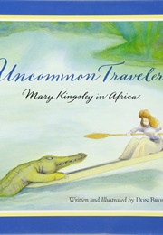 Uncommon Traveler: Mary Kingsley in Africa (Don Brown)