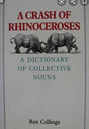 A Crash of Rhinoceroses: A Dictionary of Collective Nouns (Rex Collings)