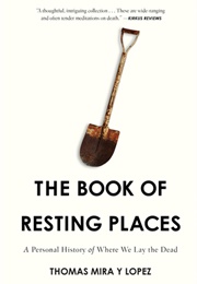 The Book of Resting Places: A Personal History of Where We Lay the Dead (Thomas Mira Y Lopez)