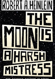 The Moon Is a Harsh Mistress (Robert a Heinlein)
