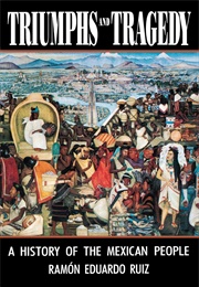 Triumphs and Tragedy: A History of the Mexican People (Ramon Eduardo Ruiz)