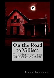 On the Road to Villisca: The Hunt for the Midwest Axeman (Hank Brewster)