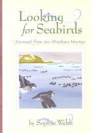 Looking for Seabirds: Journal From an Alaskan Voyage (Webb, Sophie)