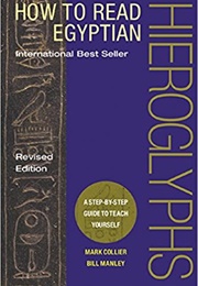 How to Read Egyptian Hieroglyphics (Mark Collier & Bill Manley)