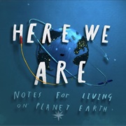 Here We Are: Notes for Living on Planet Earth