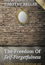The Freedom of Forgetfulness (Timothy Keller)