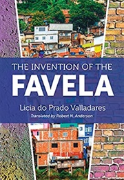 The Invention of the Favela (Licia Do Prado Valladares)