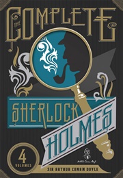 The Complete Sherlock Holmes (Sir Arthur Conan Doyle)