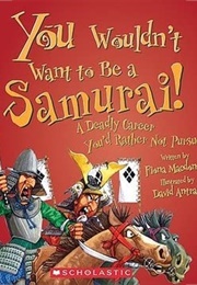 You Wouldn't Want to Be a Samurai!: A Deadly Career You'd Rather Not Pursue (MacDonald, Fiona)