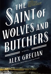 The Saint of Wolves and Butchers (Alex Grecian)