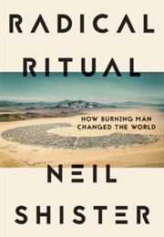 Radical Ritual: How Burning Man Changed the World (Neil Shister)