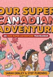 Our Super Canadian Adventure (Sarah Graley)
