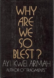 Why Are We So Blessed (Ayi Kwei Armah)