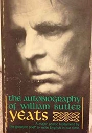 The Autobiography of William Butler Yeats (W.B. Yeats)