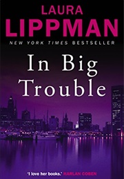 In Big Trouble (Laura Lippman)