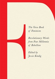 The Verso Book of Feminism: Revolutionary Words From Four Millennia of Rebellion (Jessie Kindig (Editor))