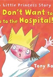 I Don't Want to Go to Hospital! (Tony Ross)