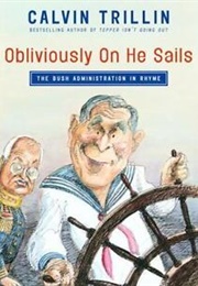 Obliviously on He Sails: The Bush Administration in Rhyme (Calvin Trilling)